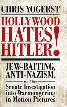 portada Hollywood Hates Hitler!  Jew-Baiting, Anti-Nazism, and the Senate Investigation Into Warmongering in Motion Pictures