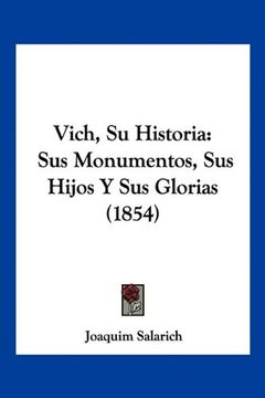 portada Vich, su Historia: Sus Monumentos, sus Hijos y sus Glorias (1854)