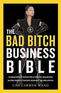portada The bad Bitch Business Bible: 10 Commandments to Break Free of Good Girl Brainwashing and Take Charge of Your Body, Boundaries, and Bank Account (en Inglés)