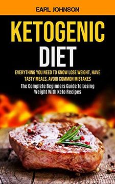 portada Ketogenic Diet: Everything you Need to Know Lose Weight, Have Tasty Meals, Avoid Common Mistakes (The Complete Beginners Guide to Losing Weight With Keto Recipes)