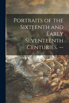portada Portraits of the Sixteenth and Early Seventeenth Centuries. --