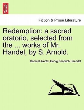 portada redemption: a sacred oratorio, selected from the ... works of mr. handel, by s. arnold.