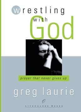 portada Wrestling With God: Prayer That Never Gives up (Lifechange Books) (en Inglés)