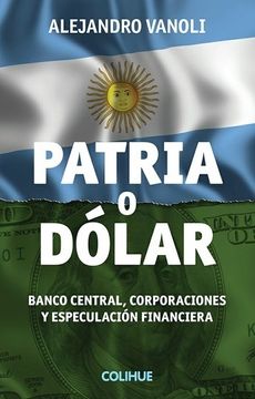 portada Patria o Dolar. Banco Central , Corporaciones y Especulacion Financiera (in Spanish)