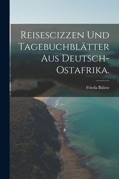 portada Reisescizzen und Tagebuchblätter aus Deutsch-Ostafrika. (en Alemán)