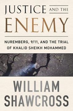 portada justice and the enemy: nuremberg, 9/11, and the trial of khalid sheikh mohammed