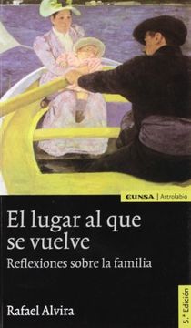 portada El Lugar al que se Vuelve: Reflexiones Sobre la Familia (3ª Ed. ) (in Spanish)