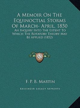 portada a memoir on the equinoctial storms of march- april, 1850: an inquiry into the extent to which the rotatory theory may be applied (1852) (in English)