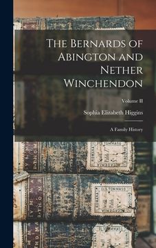 portada The Bernards of Abington and Nether Winchendon: A Family History; Volume II (en Inglés)