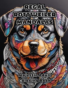 portada Regal Rottweiler Mandalas: Majestic Adult Coloring Book (en Inglés)