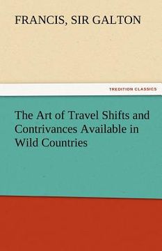 portada the art of travel shifts and contrivances available in wild countries (en Inglés)