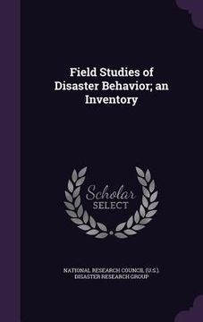 portada Field Studies of Disaster Behavior; an Inventory (en Inglés)