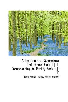 portada a text-book of geometrical deductions: book i [-ii] corresponding to euclid, book i [-ii]