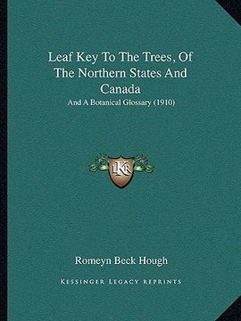 portada leaf key to the trees, of the northern states and canada: and a botanical glossary (1910) (en Inglés)