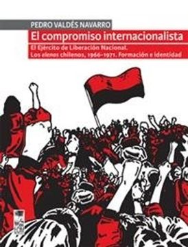 portada El Compromiso Internacionalista: El Ejército de Liberación Nacional: Los "Elenos" Chilenos, 1966-1971: Formación e Identidad (in Spanish)