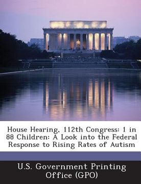 portada House Hearing, 112th Congress: 1 in 88 Children: A Look Into the Federal Response to Rising Rates of Autism