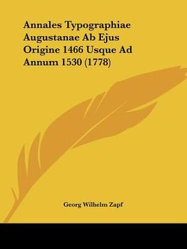 portada annales typographiae augustanae ab ejus origine 1466 usque ad annum 1530 (1778)