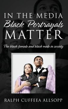 portada In the Media Black Portrayals Matter: The Black Female and Black Male in Society