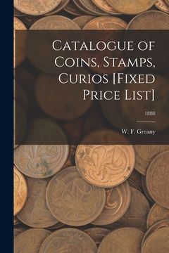 portada Catalogue of Coins, Stamps, Curios [Fixed Price List]; 1888 (en Inglés)