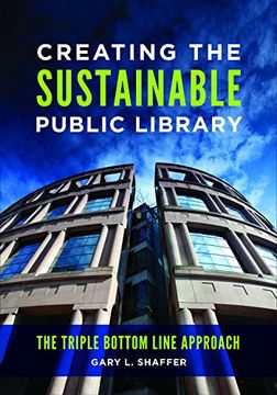 portada Creating the Sustainable Public Library: The Triple Bottom Line Approach (en Inglés)