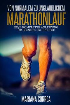 portada Von Normalem zu unglaublichem Marathonlauf: Eine komplette Anleitung fur bessere Ergebnisse (in German)