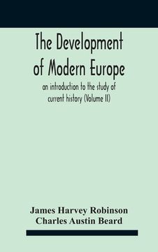 portada The Development Of Modern Europe; An Introduction To The Study Of Current History (Volume Ii)