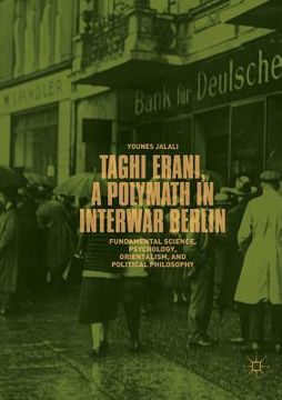 portada Taghi Erani, a Polymath in Interwar Berlin: Fundamental Science, Psychology, Orientalism, and Political Philosophy (in English)