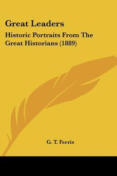 portada great leaders: historic portraits from the great historians (1889) (en Inglés)