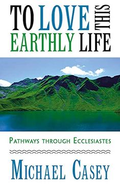 portada To Love This Earthly Life: Pathways Through Ecclesiastes (en Inglés)