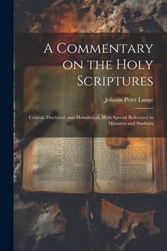 portada A Commentary on the Holy Scriptures: Critical, Doctrinal, and Homiletical, With Special Reference to Ministers and Students (en Inglés)