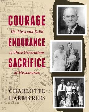 portada Courage, Endurance, Sacrifice: The Lives and Faith of Three Generations of Missionaries (en Inglés)