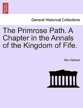 portada the primrose path. a chapter in the annals of the kingdom of fife. (in English)