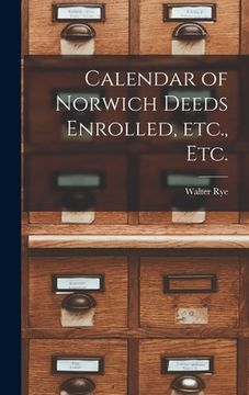 portada Calendar of Norwich Deeds Enrolled, Etc., Etc. (in English)