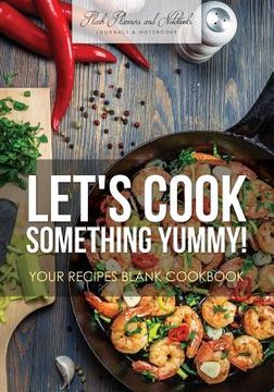 portada Let's Cook Something Yummy! Your Recipes Blank Cookbook (en Inglés)