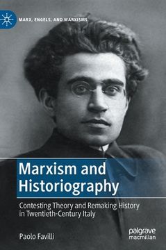 portada Marxism and Historiography: Contesting Theory and Remaking History in Twentieth-Century Italy