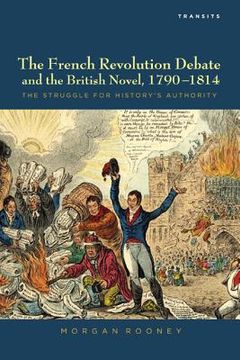 portada The French Revolution Debate and the British Novel, 1790-1814: The Struggle for History's Authority (in English)