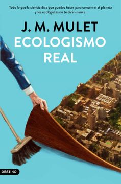 portada Ecologismo Real: Todo lo que la Ciencia Dice que Puedes Hacer Para Conservar el Planeta y los Ecologistas no te Dirán Nunca (in Spanish)