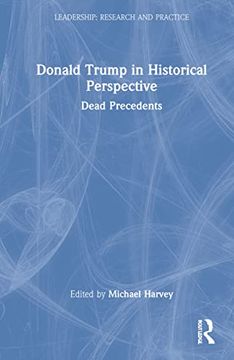 portada Donald Trump in Historical Perspective: Dead Precedents (Leadership: Research and Practice) (en Inglés)