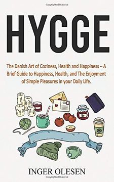 portada Hygge: The Danish art of Coziness, Health and Happiness - a Brief Guide to Happiness, Health, and the Enjoyment of Simple Pleasures in Your Daily Life (en Inglés)