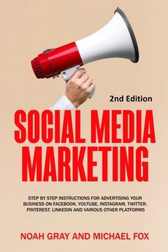 portada Social Media Marketing: Step by Step Instructions For Advertising Your Business on Facebook, Youtube, Instagram, Twitter, Pinterest, Linkedin (en Inglés)