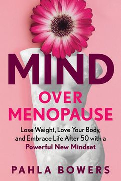 portada Mind Over Menopause: Lose Weight, Love Your Body, and Embrace Life After 50 With a Powerful new Mindset (en Inglés)