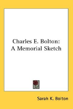 portada charles e. bolton: a memorial sketch (en Inglés)