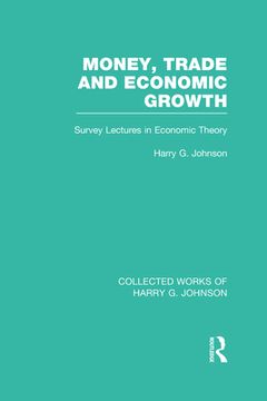 portada money, trade and economic growth (collected works of harry johnson): survey lectures in economic theory (en Inglés)