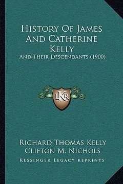 portada history of james and catherine kelly: and their descendants (1900) (in English)