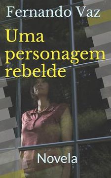 portada Uma personagem rebelde: Novela (en Portugués)