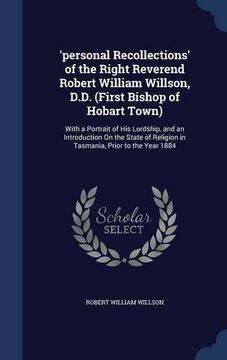 portada 'personal Recollections' of the Right Reverend Robert William Willson, D.D. (First Bishop of Hobart Town): With a Portrait of His Lordship, and an ... Religion in Tasmania, Prior to the Year 1884