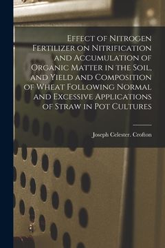 portada Effect of Nitrogen Fertilizer on Nitrification and Accumulation of Organic Matter in the Soil, and Yield and Composition of Wheat Following Normal and (en Inglés)