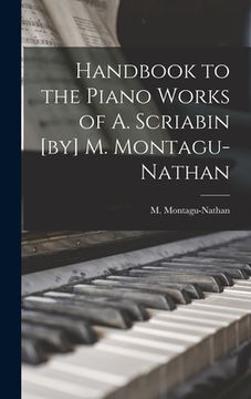 portada Handbook to the Piano Works of A. Scriabin [by] M. Montagu-Nathan (en Inglés)