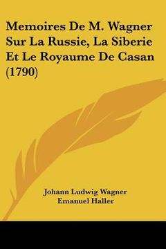 portada memoires de m. wagner sur la russie, la siberie et le royaume de casan (1790)