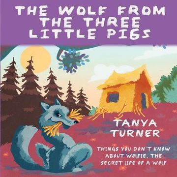portada The Wolf from the Three Little Pigs: Things You Don't Know about Wolfie, the Secret Life of A Wolf (en Inglés)